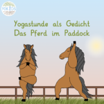 Yogastunde - als Gedicht - Das Pferd im Paddock